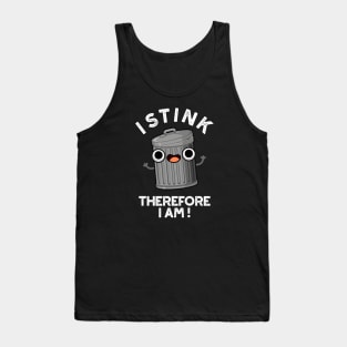 I Stink Therefore I Am Cute Trash Pun Tank Top